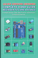 Learn Arduino Sensors Complete Hand Guide Beginner to Core Advance: Example Sensor Code, Specification, Dimensions, Connecting method