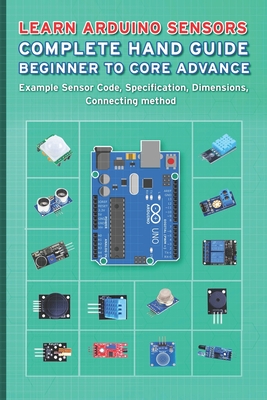 Learn Arduino Sensors Complete Hand Guide Beginner to Core Advance: Example Sensor Code, Specification, Dimensions, Connecting method - Sathish, Janani
