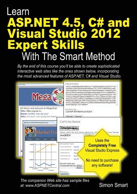 Learn ASP.NET 4.5, C# and Visual Studio 2012 Expert Skills with the Smart Method: Courseware Tutorial for Self-Instruction to Expert Level - Smart, Simon