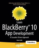 Learn Blackberry 10 App Development: A Cascades-Driven Approach