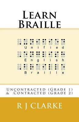 Learn Braille: Uncontracted (Grade 1) & Contracted (Grade 2) - Clarke, R J