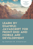 Learn by Example: JavaScript for Front-End and Mobile App Development