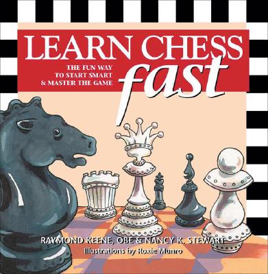 Learn Chess Fast: The Fun Way to Start Smart & Master the Game - Keene, Raymond, and Stewart, Nancy