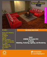 Learn Cinema 4D Studio R18 by Doing: Modeling, Texturing, Lighting, and Rendering: Less Theory, More Results