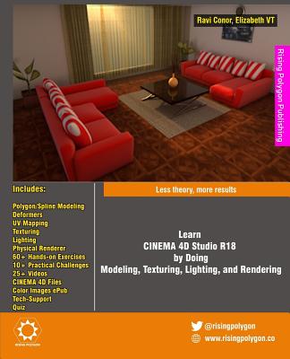 Learn CINEMA 4D Studio R18 by Doing: Modeling, Texturing, Lighting, and Rendering: Less theory, more results - Vt, Elizabeth, and Conor, Ravi