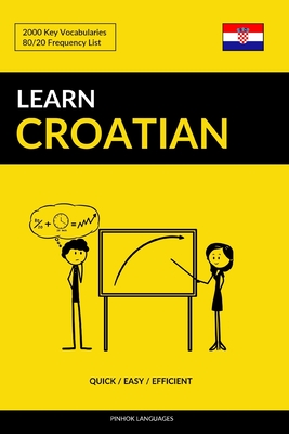Learn Croatian - Quick / Easy / Efficient: 2000 Key Vocabularies - Languages, Pinhok