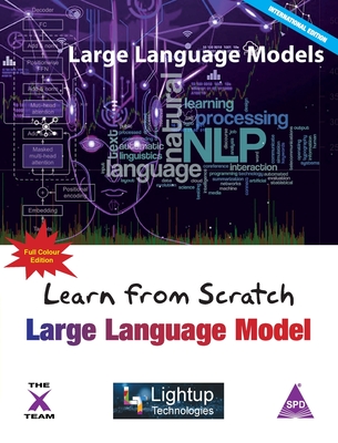 Learn from Scratch Large Language Model (Full Colour Edition) - Technologies, Lightup, and Soni, Manish (Editor)