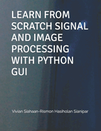 Learn from Scratch Signal and Image Processing with Python GUI