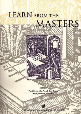 Learn from the Masters - Swetz, Frank (Editor), and Fauvel, John (Editor), and Johansson, Bengt (Editor)