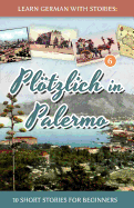 Learn German with Stories: Plotzlich in Palermo - 10 Short Stories for Beginners