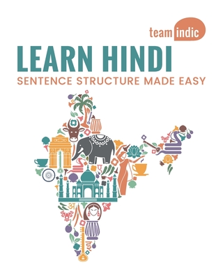 Learn Hindi: Sentence Structure Made Easy: - Indic, Team