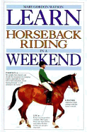 Learn Horseback Riding in a Weekend - Gordon Watson, Mary