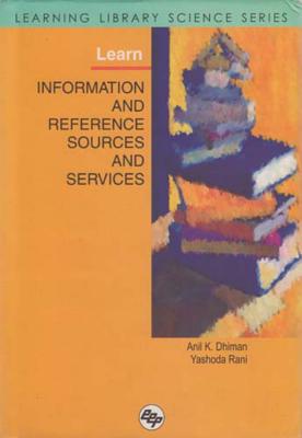 Learn Information and Reference Sources and Services: Learning Library Science Series - Dhiman, Anil Kumar, and Rani, Yashoda