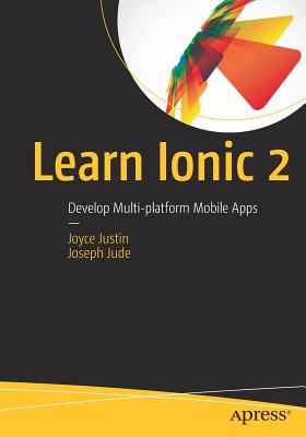 Learn Ionic 2: Develop Multi-platform Mobile Apps - Justin, Joyce, and Jude, Joseph