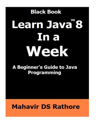 Learn Java 8 In a Week: A beginner's guide to Java Programming - Rathore, Mahavir Ds