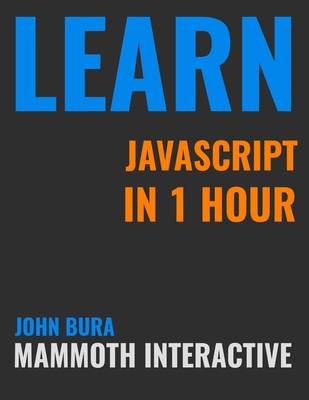 Learn Java Script In 1 Hour - Bura, John, and Kropova, Alexandra, and Interactive, Mammoth