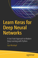 Learn Keras for Deep Neural Networks: A Fast-Track Approach to Modern Deep Learning with Python