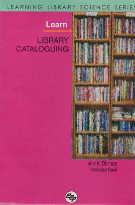 Learn Library Cataloguing: Learning Library Science Series - Dhiman, Anil Kumar, and Rani, Yashoda
