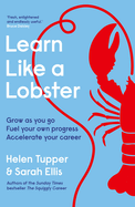 Learn Like a Lobster: Accelerate Your Growth, Achieve More at Work and Advance Your Career