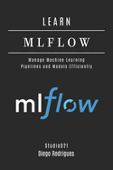 Learn Mlflow: Manage Machine Learning Pipelines and Models Efficiently