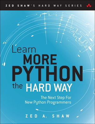 Learn More Python 3 the Hard Way: The Next Step for New Python Programmers - Shaw, Zed