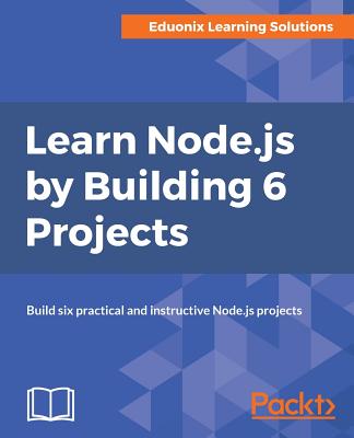 Learn Node.js by Building 6 Projects. - Solutions, Eduonix Learning