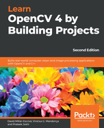 Learn OpenCV 4 by Building Projects: Build real-world computer vision and image processing applications with OpenCV and C++