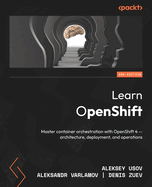 Learn OpenShift: Master container orchestration with OpenShift 4 - architecture, deployment, and operations