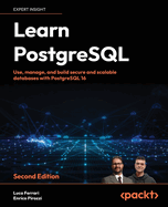Learn PostgreSQL: Use, manage and build secure and scalable databases with PostgreSQL 16