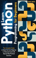 Learn programming python for beginners: The Ultimate and Complete Tutorial to Easily Get the Python Intermediate Level with Step-by-Step Practical Exercise