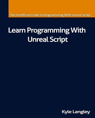 Learn Programming With Unreal Script - Langley, Kyle