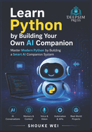 Learn Python by Building Your Own AI Companion: Master Modern Python by Building a Smart AI Companion System