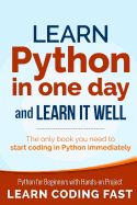 Learn Python in One Day and Learn It Well: Python for Beginners with Hands-On Project. the Only Book You Need to Start Coding in Python Immediately