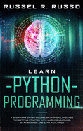 Learn Python Programming: A Beginners Crash Course on Python Language for Getting Started with Machine Learning, Data Science and Data Analytics