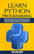 Learn Python Programming: Write code from scratch in a clear & concise way, with a complete basic course. From beginners to intermediate, an hands-on project with examples, to follow step by step