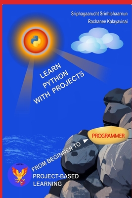 Learn PYTHON with Projects - Kalayavinai, Rachanee, and Srinhichaarnun, Sriphagaarucht