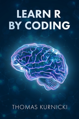 Learn R By Coding - Kurnicki, Thomas