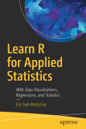 Learn R for Applied Statistics: With Data Visualizations, Regressions, and Statistics