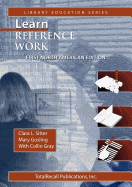 Learn Reference Work First North American Edition First North American Edition (Library Education Series)