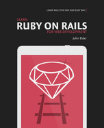 Learn Ruby on Rails for Web Development: Learn Rails the Fast and Easy Way!