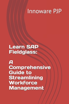 Learn SAP Fieldglass: A Comprehensive Guide to Streamlining Workforce Management - Pjp, Innoware