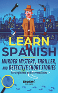 Learn Spanish: Murder Mystery, Thriller, and Detective Short Stories for Beginners and Intermediates