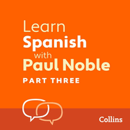 Learn Spanish with Paul Noble, Part 3: Spanish Made Easy with Your Personal Language Coach