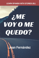 Learn Spanish with Stories (B1): �Me voy o me quedo? - Spanish Intermediate
