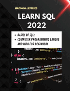 Learn SQL 2022: Basics Of SQL: Computer Programming Langue And Info For Beginners