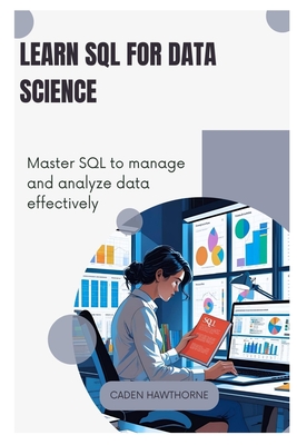 Learn SQL for Data Science: Master SQL to manage and analyze data effectively. - Hawthorne, Caden