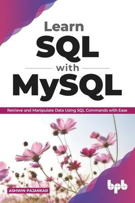 Learn SQL with MySQL: Retrieve and Manipulate Data Using SQL Commands with Ease (English Edition) - Pajankar, Ashwin