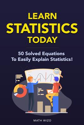 Learn Statistics Today: 50 Solved Equations To Easily Explain Statistics! - Wizo, Math