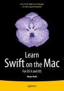 Learn Swift on the Mac: For OS X and IOS