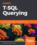 Learn T-SQL Querying: A guide to developing efficient and elegant T-SQL code
